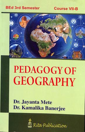 Book cover number 1 for Pedagogy Of Geography B.Ed. Semester 3 Course 7-B written by Jayanta Mete, Kamalika Banerjee published by Rita Publication
