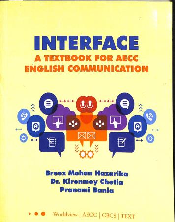 Book cover number 1 for Interface : A Textbook For AECC English Communication written by Breez Mohan Hazarika, Kironmoy Chetia, Pranami Bania published by Worldview Publications