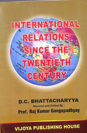 Book cover number 1 for International Relations Since The Twentieth Century written by D. C. Bhattacharyya published by Vijoya Publishing House