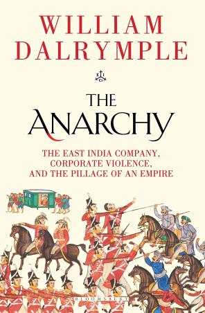 Book cover number 1 for The Anarchy : The East India Company, Corporate Violence, And The Pillage Of An Empire written by William Dalrymple published by Bloomsbury Publishing