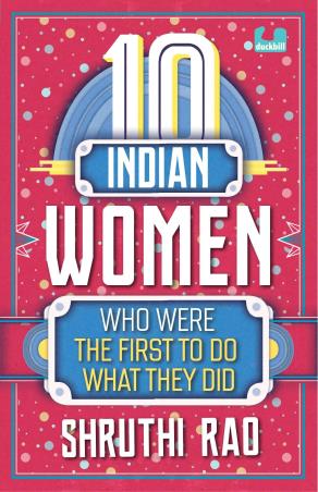 Book cover number 1 for 10 Indian Women Who Were The First To Do What They Did written by Shruthi Rao published by Duckbill