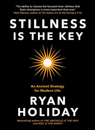 Book cover number 1 for Stillness Is The Key : An Ancient Strategy For Modern Life written by Ryan Holiday published by Profile Books