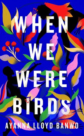Book cover number 1 for When We Were Birds written by Ayanna Lloyd Banwo published by Hamish Hamilton