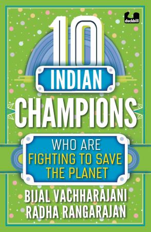 Book cover number 1 for 10 Indian Champions Who Are Fighting To Save The Planet written by Bijal Vachharajani published by Penguin Random House