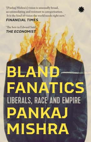 Book cover number 1 for Bland Fanatics : Liberals, Race And Empire written by Pankaj Mishra published by Juggernaut