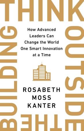 Book cover number 1 for Think Outside The Building How Advanced Leaders Can Change The World One Smart Innovation At A Time written by Rosabeth Moss Kanter published by Nicholas Brealey Publishing