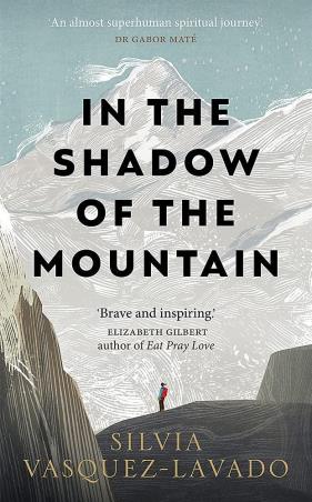Book cover number 1 for In The Shadow Of The Mountain written by Silvia Vasquez-Lavado published by Octopus Publishing Group