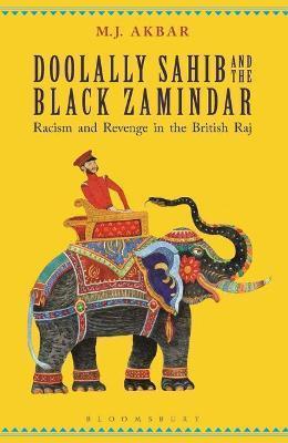 Book cover number 1 for Doolally Sahib And The Black Zamindar : Racism And Revenge In The British Raj written by M. J. Akbar published by Bloomsbury Publishing