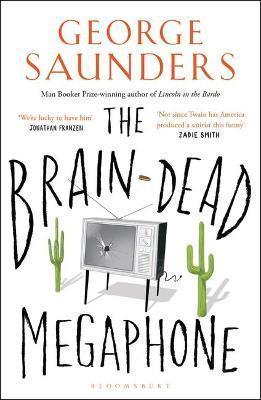 Book cover number 1 for The Brain-Dead Megaphone written by George Saunders published by Bloomsbury Publishing