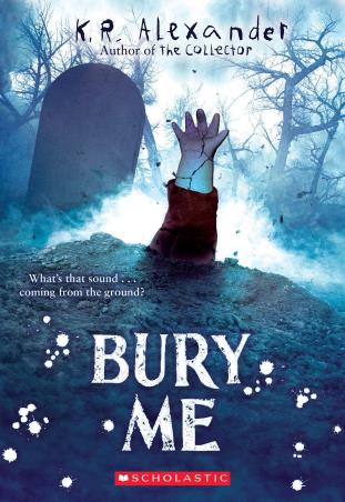 Book cover number 1 for Bury Me written by K. R. Alexander published by Scholastic