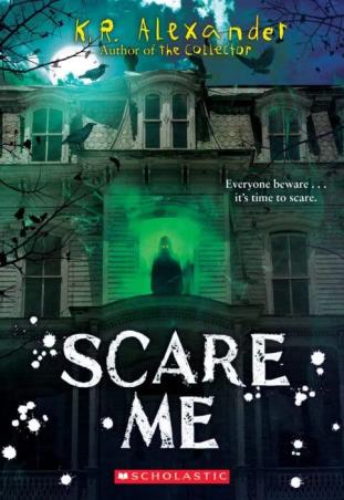 Book cover number 1 for Scare Me written by K. R. Alexander published by Scholastic