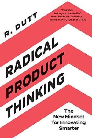 Book cover number 1 for Radical Product Thinking : The New Mindset For Innovating Smarter written by R. Dutt published by Berrett-Koehler Publishers