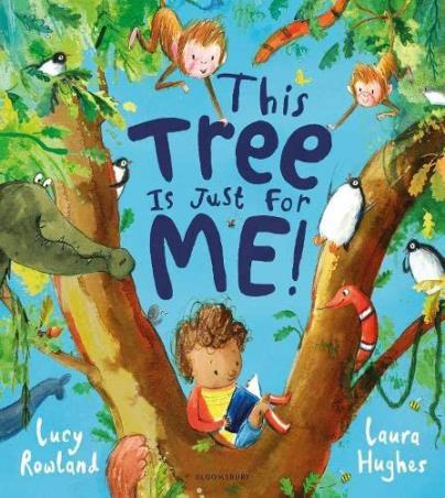 Book cover number 1 for This Tree Is Just For Me! written by Lucy Rowland, Laura Hughes published by Bloomsbury Publishing