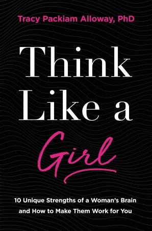 Book cover number 1 for Think Like A Girl : 10 Unique Strengths Of A Woman's Brain And How To Make Them Work For You written by Tracy Packiam Alloway published by Zondervan