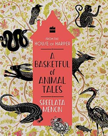 Book cover number 1 for A Basketful Of Animal Tales written by Sreelata Menon published by Harper Collins Publishers