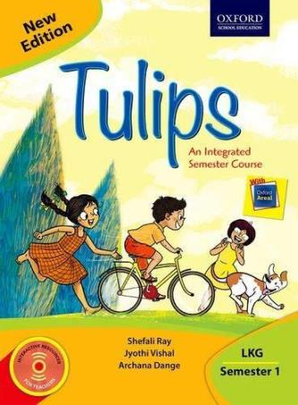 Book cover number 1 for Tulips An Integrated Semester Course LKG Semester 1 written by Shefali Ray, Archana Dange, Jyothi Vishal published by Oxford University Press