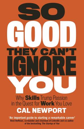 Book cover number 1 for So Good They Can't Ignore You written by Cal Newport published by Piatkus