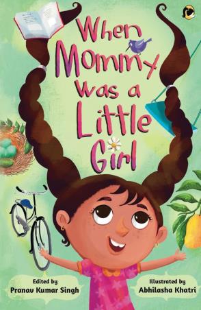 Book cover number 1 for When Mommy Was A Little Girl written by Pranav Kumar Singh published by Ponytale Books