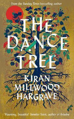 Book cover number 1 for The Dance Tree written by Kiran Millwood Hargrave published by Pan Macmillan