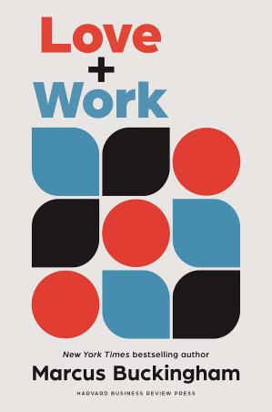 Book cover number 1 for Love + Work written by Marcus Buckingham published by Harvard Business Review Press