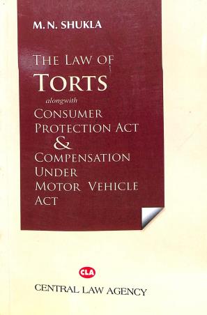 Book cover number 1 for The Law Of Torts Alongwith Consumer Protection Act & Compensation Under Motor Vehicle Act written by M. N. Shukla published by Central Law Agency