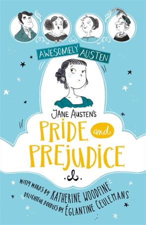Book cover number 1 for Awesomely Austen : Jane Austen's Pride And Prejudice written by Katherine Woodfine, Eglantine Ceulemans published by Profile Books