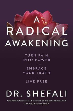 Book cover number 1 for A Radical Awakening : Turn Pain Into Power, Embrace Your Truth, Live Free written by Shefali Tsabary published by Yellow Kite
