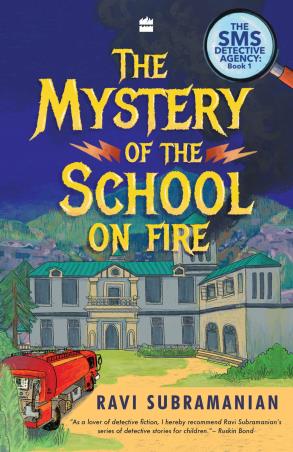 Book cover number 1 for Mystery Of The School On Fire : The Sms Detective Agency Series written by Ravi Subramanian published by Harper Collins Publishers