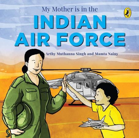 Book cover number 1 for My Mother Is In The Indian Air Force written by Arthy Muthanna Singh, Mamta Nainy published by Puffin