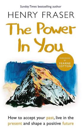 Book cover number 1 for The Power In You : How To Accept Your Past, Live In The Present And Shape A Positive Future written by Henry Fraser published by Seven Dials Publishers