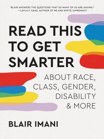 Book cover number 1 for Read This To Get Smarter : About Race, Class, Gender, Disability & More written by Blair Imani published by Ten Speed Press