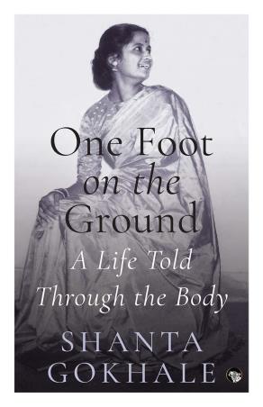 Book cover number 1 for One Foot On The Ground written by Shanta Gokhale published by Speaking Tiger Publishing Private Limited