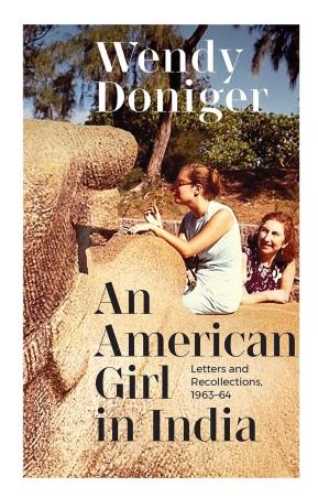 Book cover number 1 for An American Girl In India : Letters And Recollections 1963–64 written by Wendy Doniger published by Harper Collins Publishers