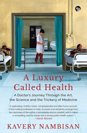 Book cover number 1 for A Luxury Called Health :A Doctor’s Journey Through The Art, The Science And The Trickery Of Medicine written by Kavery Nambisan published by Speaking Tiger Publishing Private Limited