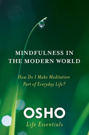 Book cover number 1 for Mindfulness In The Modern World : How Do I Make Meditation Part Of Everyday Life? written by Osho published by St. Martin's Griffin