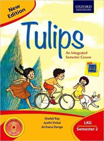 Book cover number 1 for Tulips An Integrated Semester Course LKG Semester 2 written by Shefali Ray, Archana Dange, Jyothi Vishal published by Oxford University Press