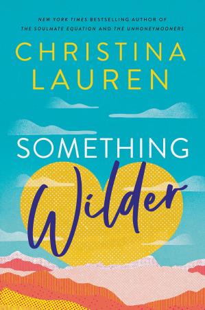 Book cover number 1 for Something Wilder written by Christina Lauren published by Piatkus