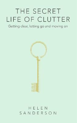 Book cover number 1 for The Secret Life of Clutter : Getting clear, letting go and moving on written by Helen Sanderson published by Little, Brown Book