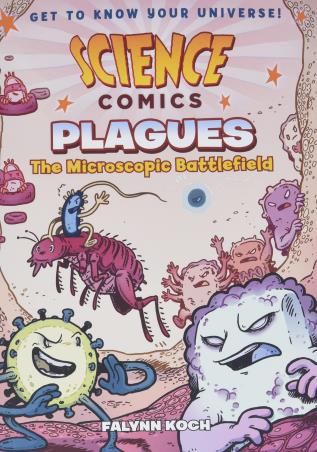 Book cover number 1 for Science Comics Plagues : The Microscopic Battlefield written by Falynn Koch published by First Second