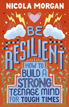 Book cover number 1 for Be Resilient : How To Build A Strong Teenage Mind For Tough Times written by Nicola Morgan published by Walker Books