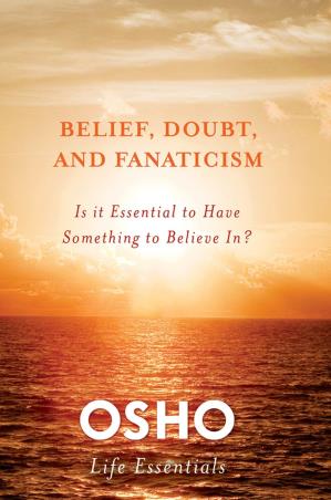 Book cover number 1 for Belief, Doubt And Fanaticism written by Osho published by St. Martin's Griffin