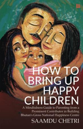 Book cover number 1 for How To Bring Up Happy Children written by Saamdu Chetri published by Leadstart