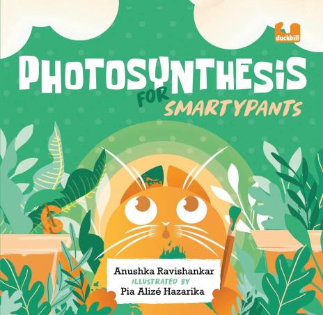 Book cover number 1 for Photosynthesis For Smartypants written by Anushka Ravishankar published by Duckbill