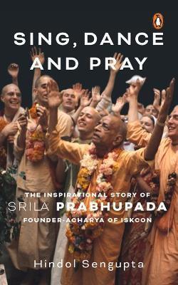 Book cover number 1 for Sing, Dance And Pray written by Hindol Sengupta published by Penguin Books