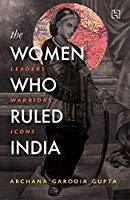 Book cover number 1 for The Women Who Ruled India written by Archana Garodia Gupta published by Hachette