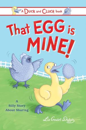 Book cover number 1 for That Egg Is Mine! : A Silly Story About Sharing written by Liz Goulet Dubois published by Sourcebooks Inc