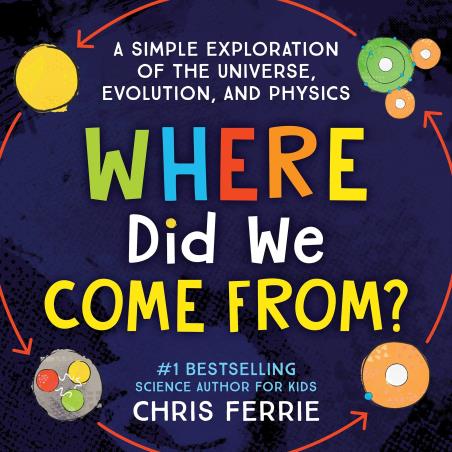 Book cover number 1 for Where Did We Come From? : A Simple Exploration Of The universe, Evolution, And Physics written by Chris Ferrie published by Source Books