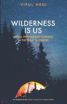 Book cover number 1 for Wilderness Is Us : Hiking, Thriving And Learning In The Great Outdoors written by Vipul Negi published by The Browser Publisher And BookSeller