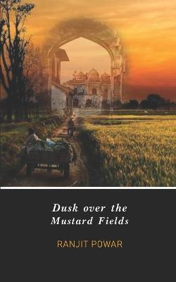 Book cover number 1 for Dusk Over The Mustard Fields written by Ranjit Powar published by The Browser Publisher And BookSeller