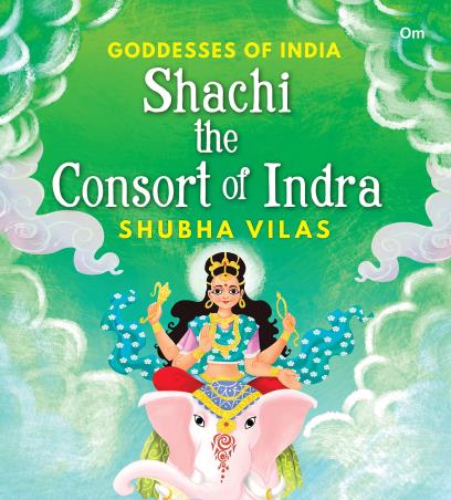 Book cover number 1 for Goddesses Of India : Shachi The Consort Of Indra written by Shubha Vilas published by Om Books